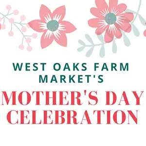 West Oaks Farm Market Mother’s Day Celebration